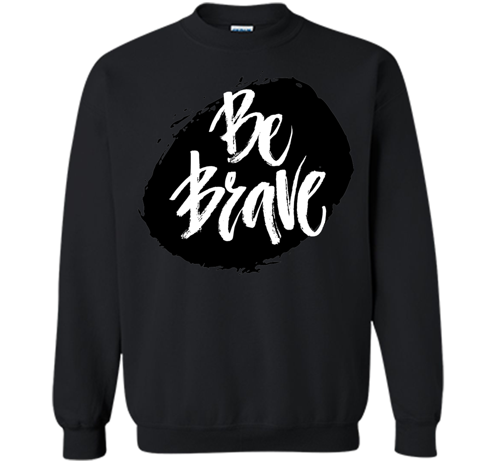 Be Brave T-Shirt