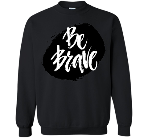 Be Brave T-Shirt