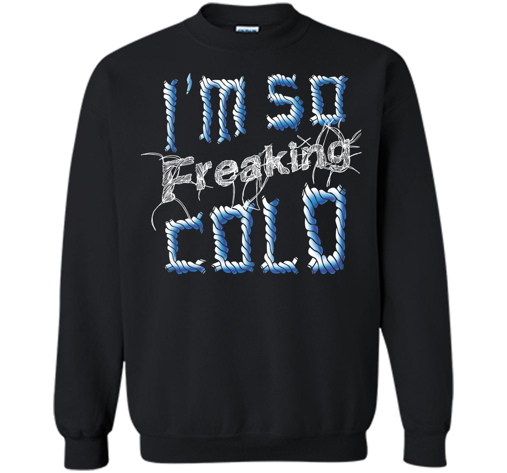 I'm So Freaking Cold T Shirt T-Shirt