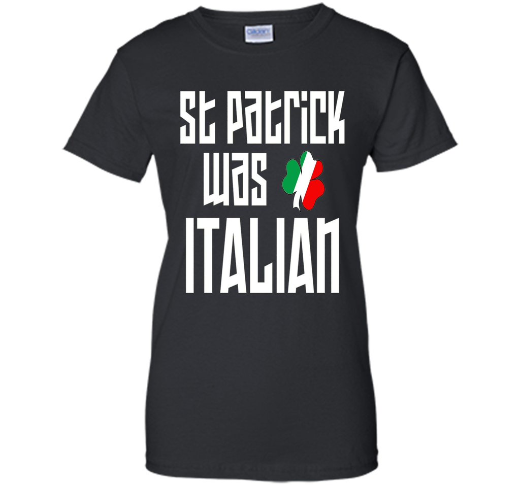 St. Patrick Was Italian St. Patricks Day Funny T-Shirt