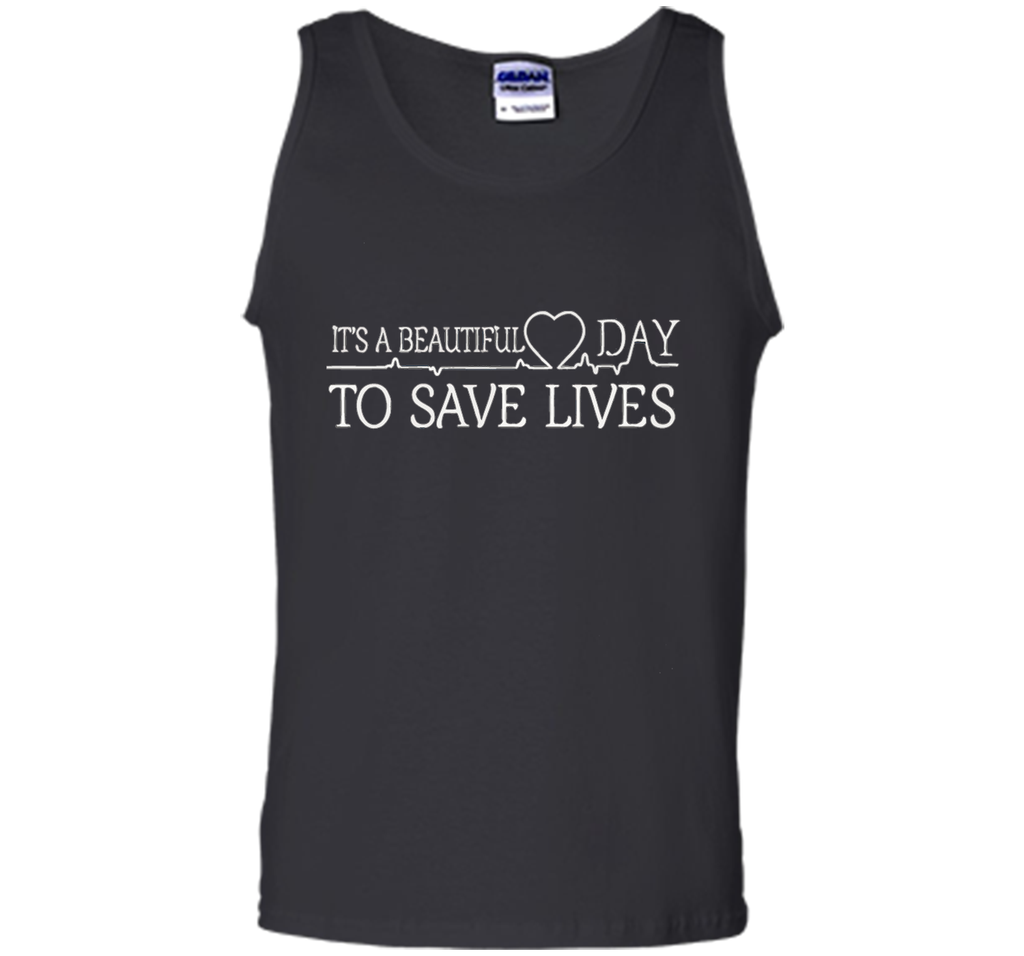 It's A Beautiful Day To Save Lives Shirt