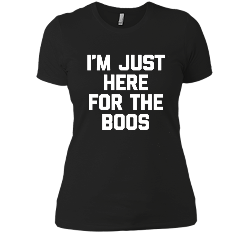 I'm Just Here For The Boos T-Shirt funny saying halloween