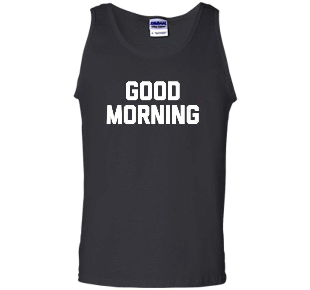 Good Morning T-Shirt funny saying sarcastic novelty humor