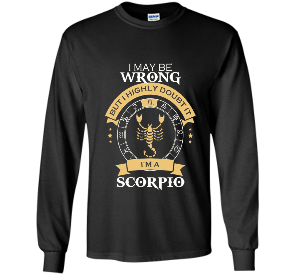 I May Be Wrong, I'm A Scorpio Tshirt.Scorpio Tee Shirt