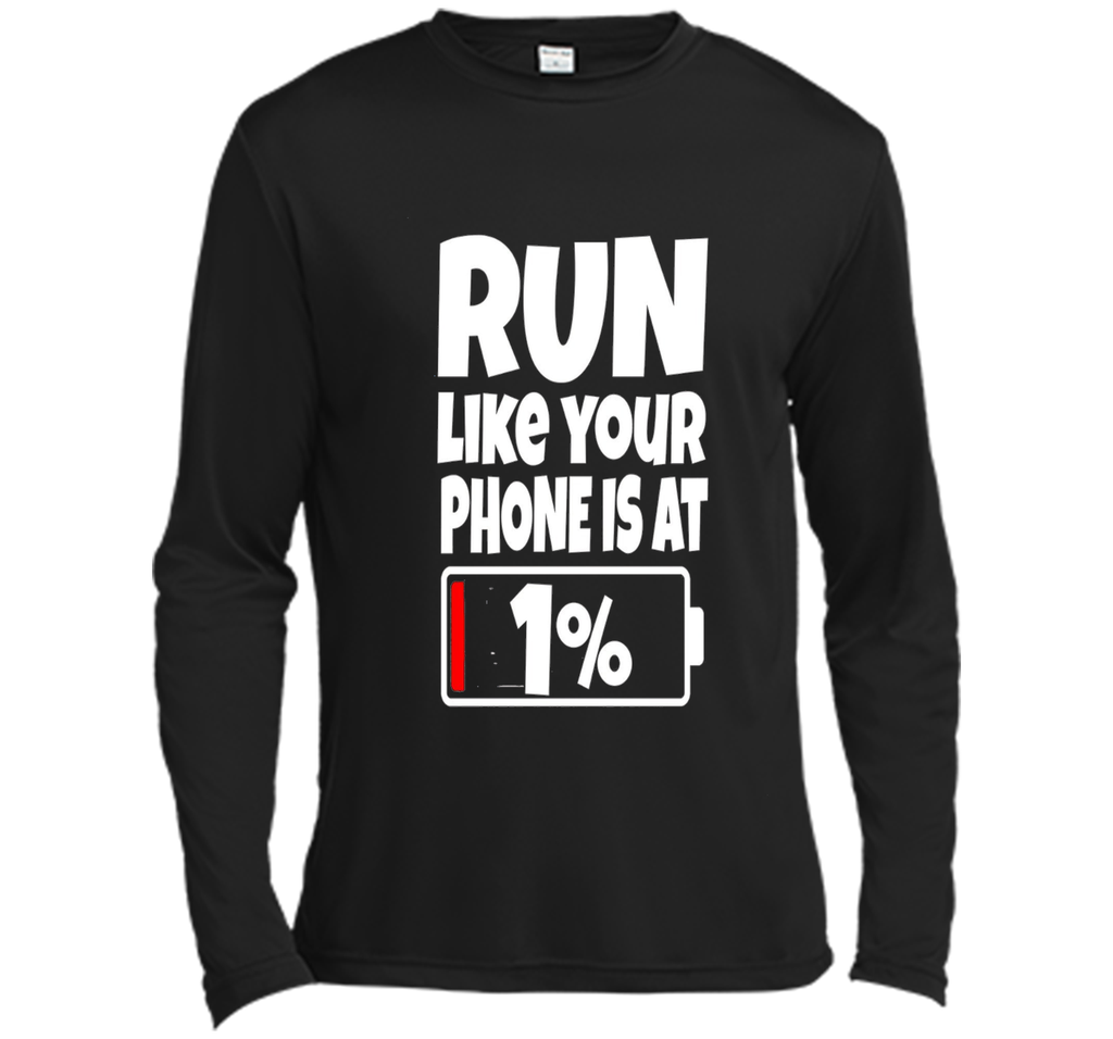Run Like Your Phone Battery Is At 1% T-Shirt Need To Charge