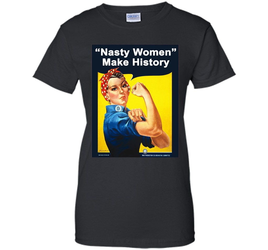 Nasty Women Make History - Rosie The Riveter