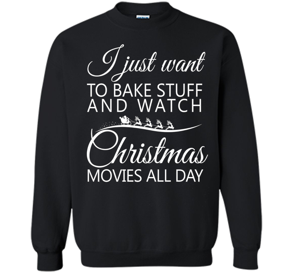 I Just Want To Bake Stuff and Watch Christmas Movies All Day