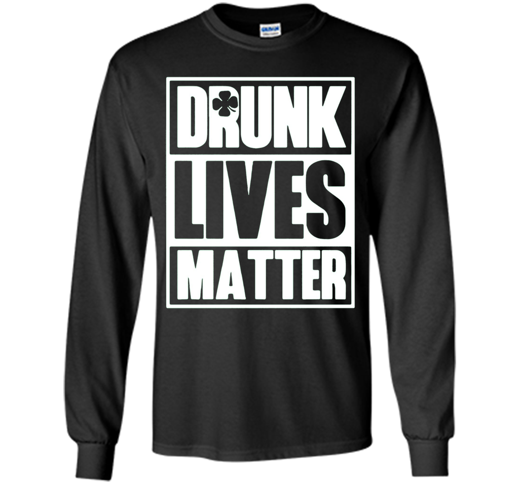 Drunk Lives Matter Saint Patrick Day Premium Shirt