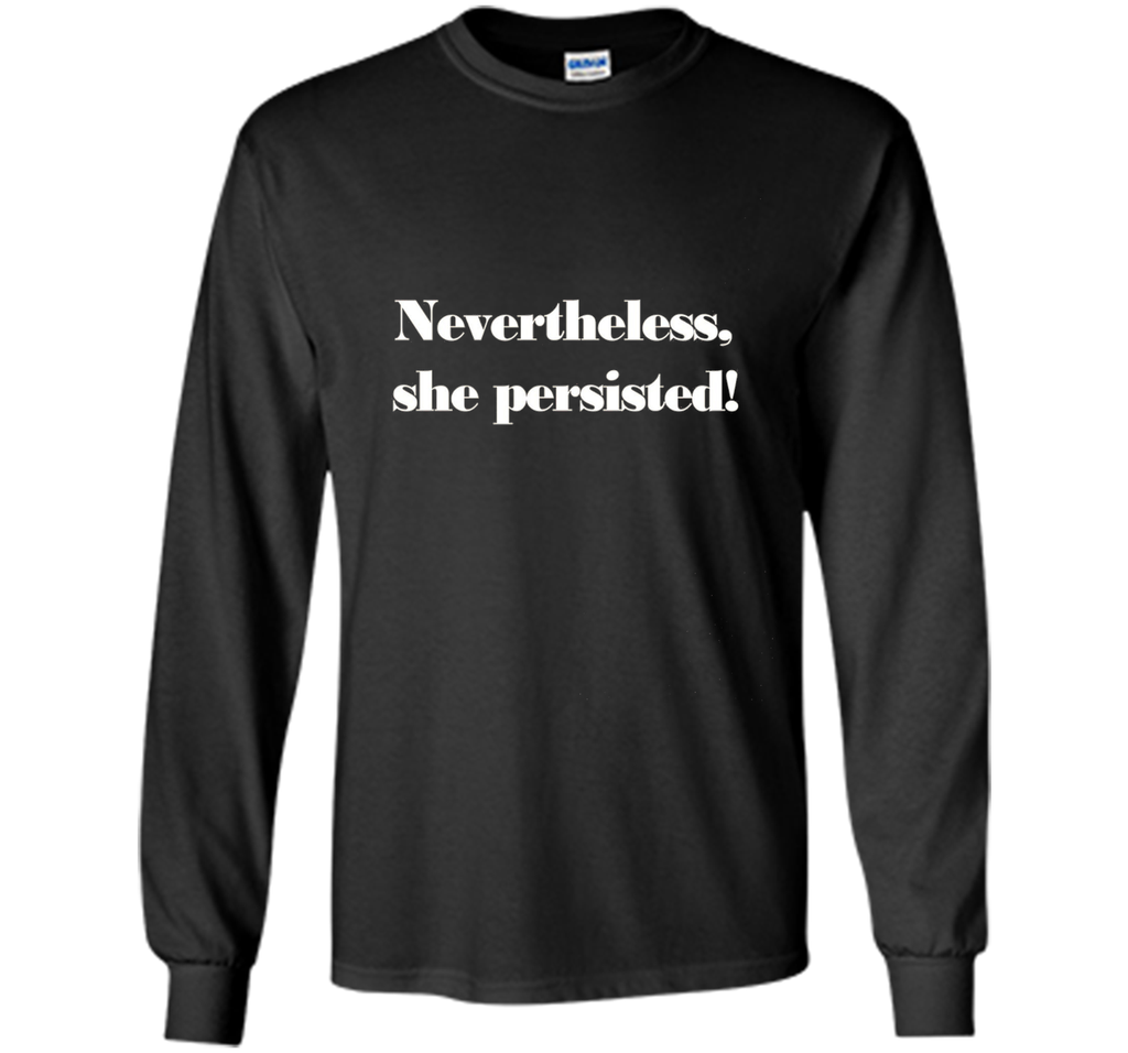 Nevertheless, She Persisted! T-Shirt