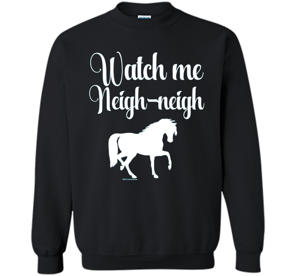 Watch me Neigh Neigh Funny Horse Lover T-Shirt