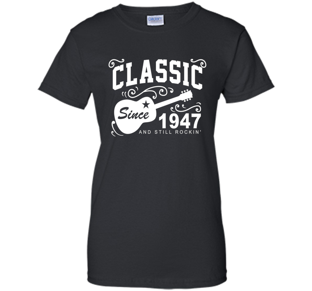 Classic Since 1947 And Still Rockin' T-Shirt. 69th Birthday