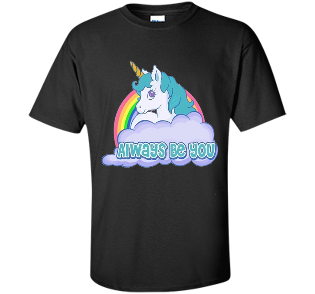Unicorn Always Be You Shirt