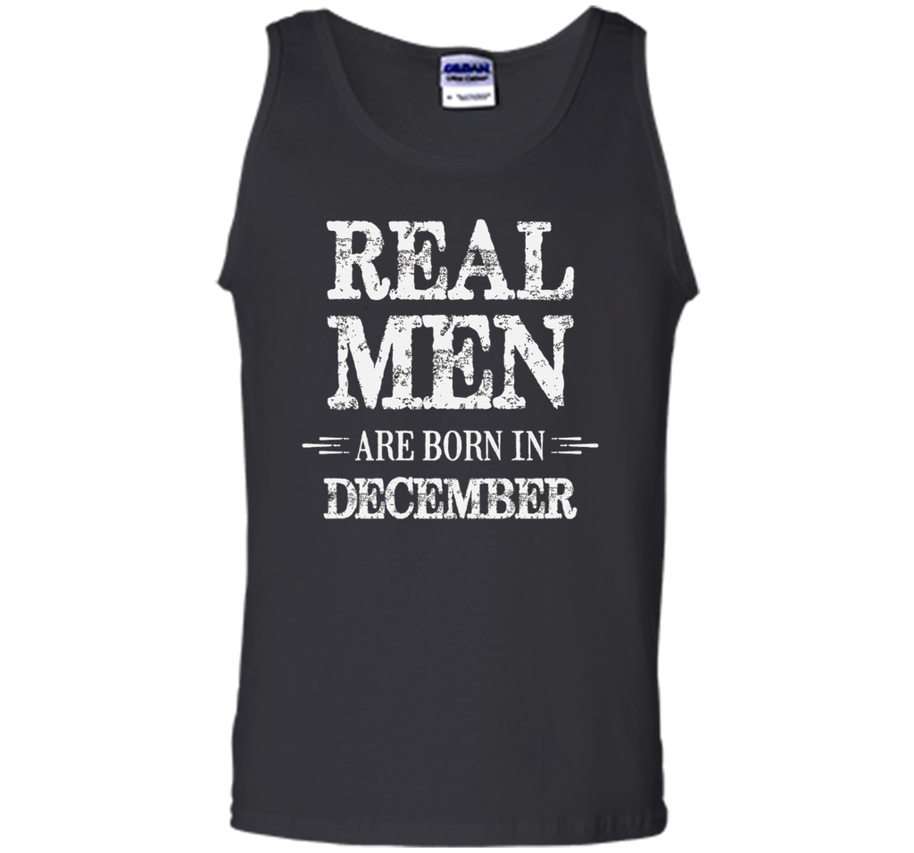 Real Men Are Born in December Shirt Father's Day Birthday