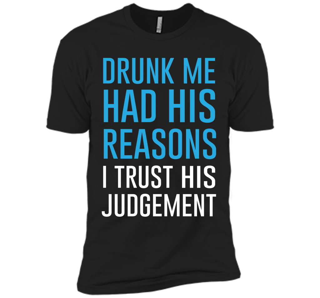 Drunk Me Had His Reasons Funny Drinking T-shirt T-Shirt