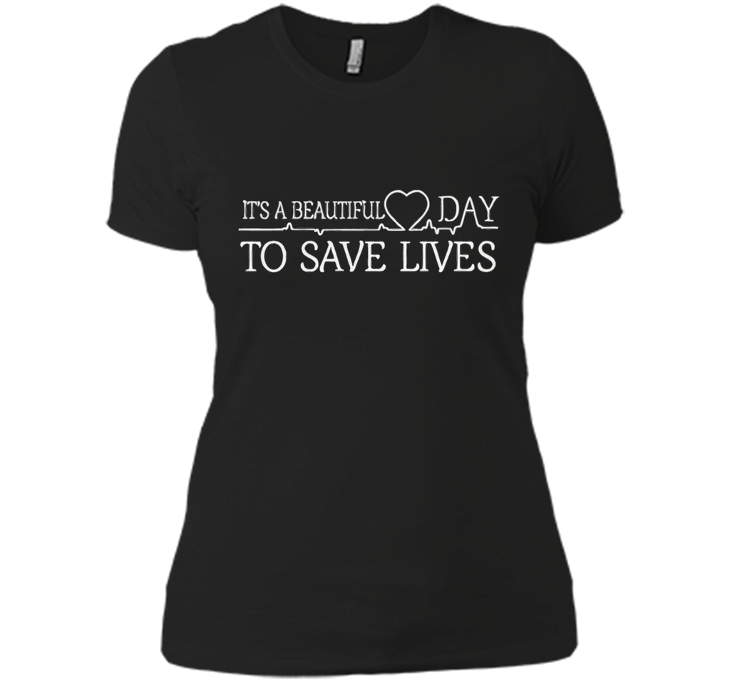 It's A Beautiful Day To Save Lives Shirt