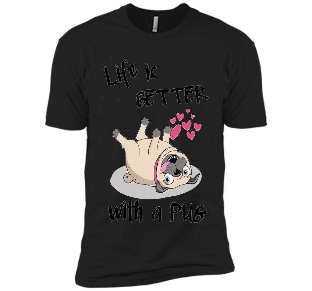 Life Is Better With A Pug Funny T-Shirt