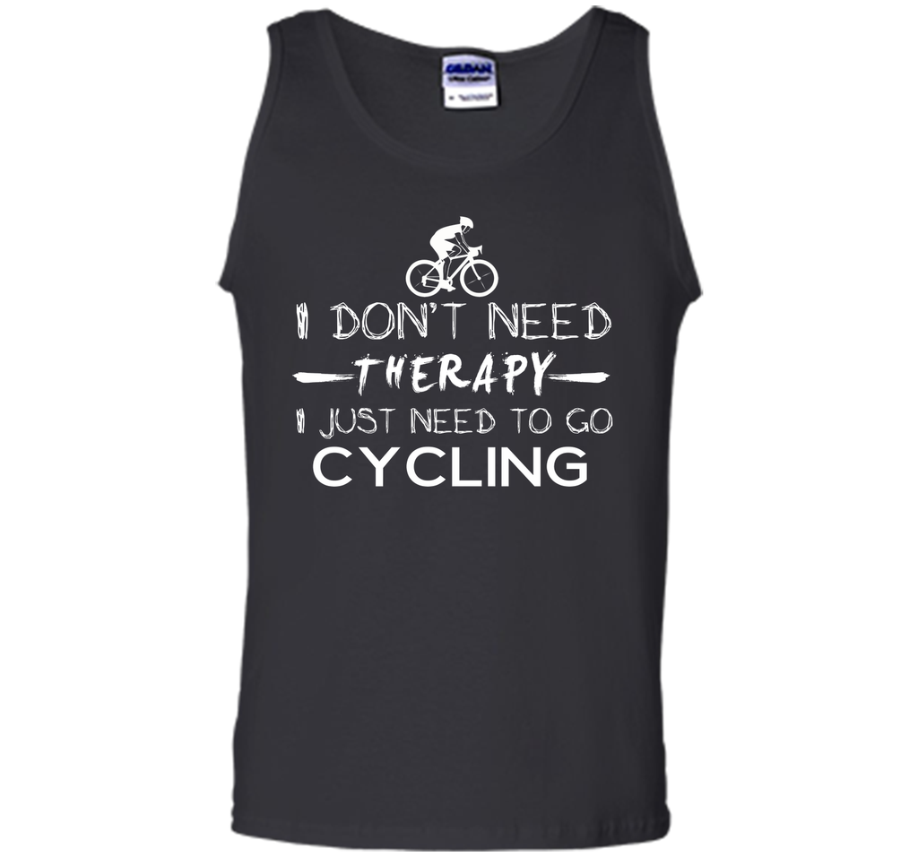 I don't need therapy I just need to go cycling T-Shirt