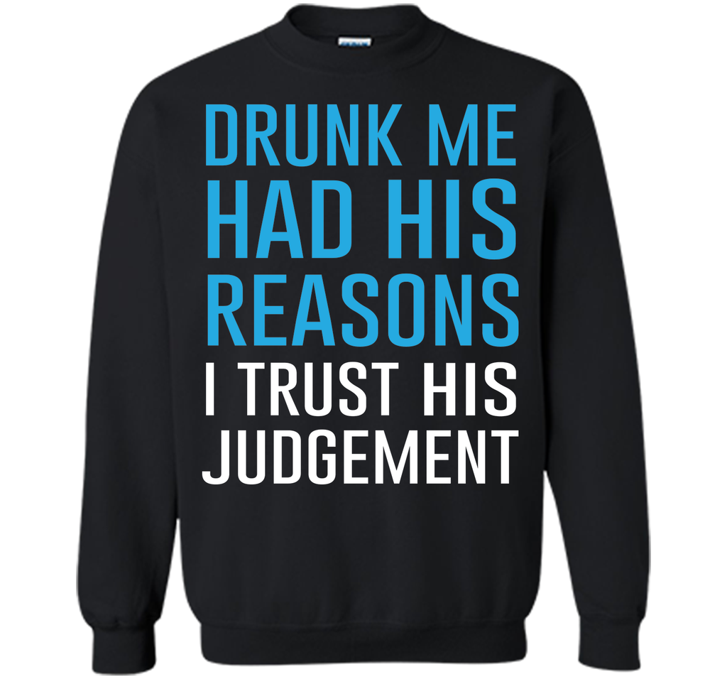 Drunk Me Had His Reasons Funny Drinking T-shirt T-Shirt