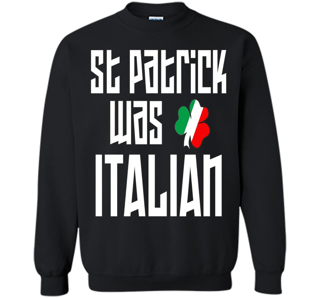 St. Patrick Was Italian St. Patricks Day Funny T-Shirt