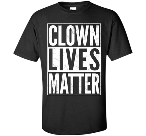 Clown Lives Matter Creepy Funny T-Shirt
