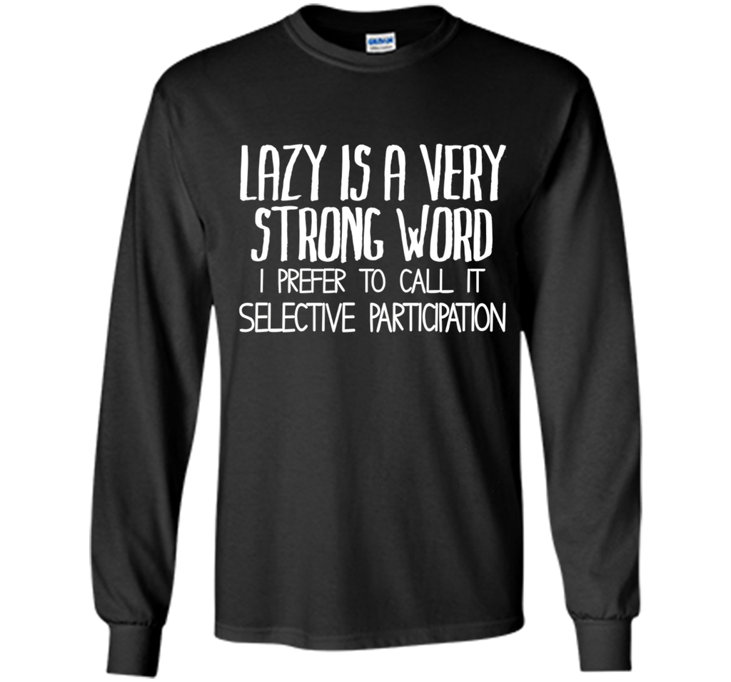 Lazy Is A Very Strong Word Funny Unisex Fit Slogan T-Shirt