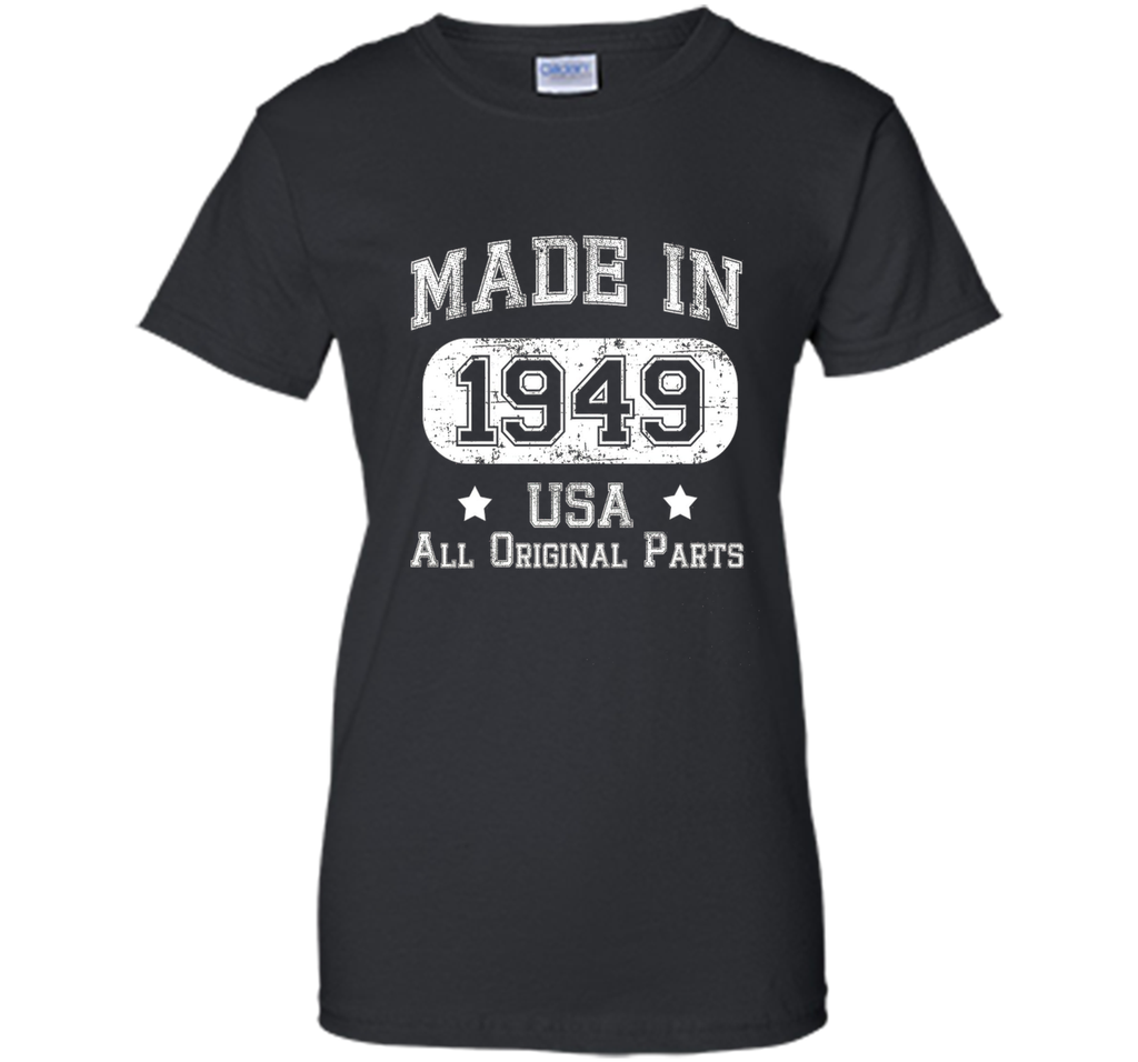 Made In 1949 - USA All Original Parts - Birthday T Shirt