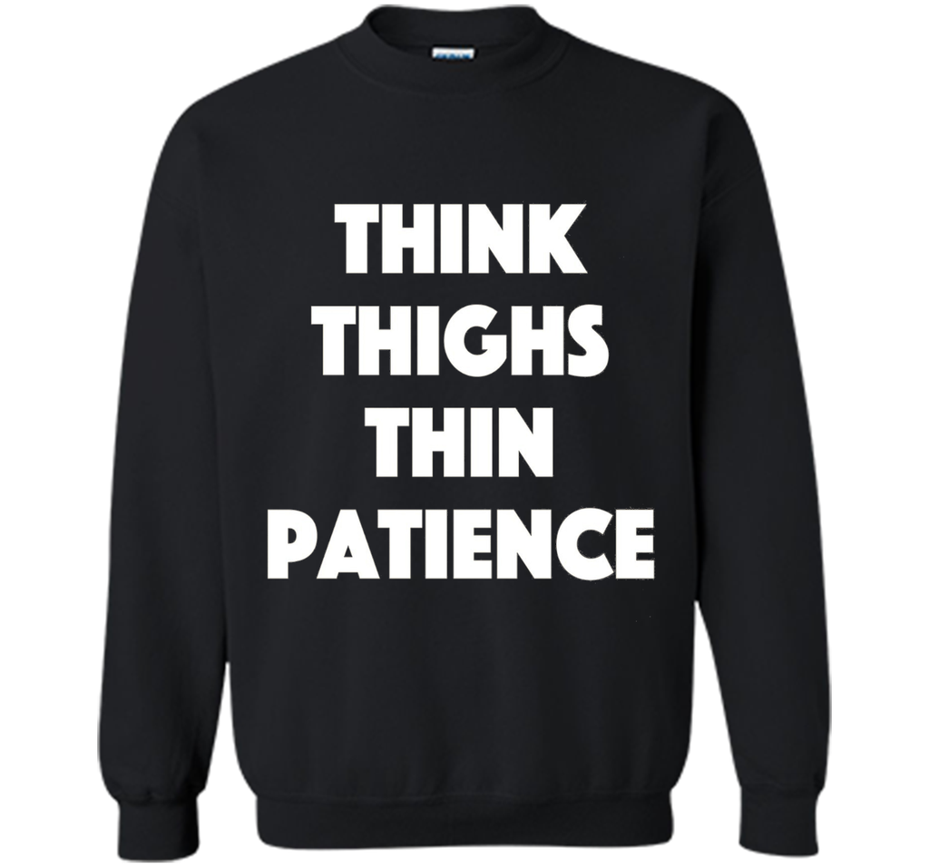 think thighs thin patience T Shirt