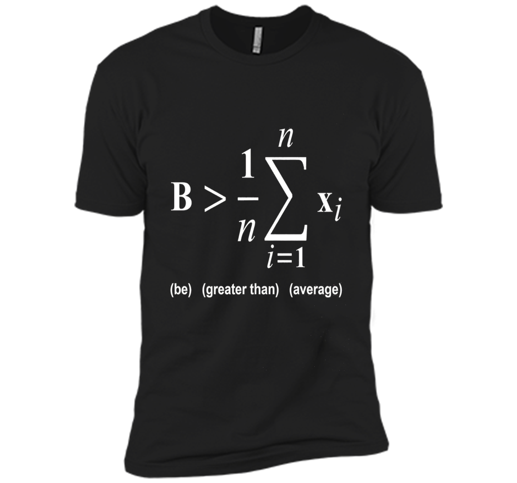 Be Greater Than Average Math Funny Shirts