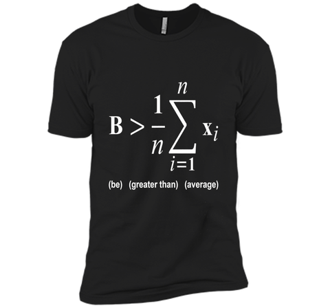 Be Greater Than Average Math Funny Shirts