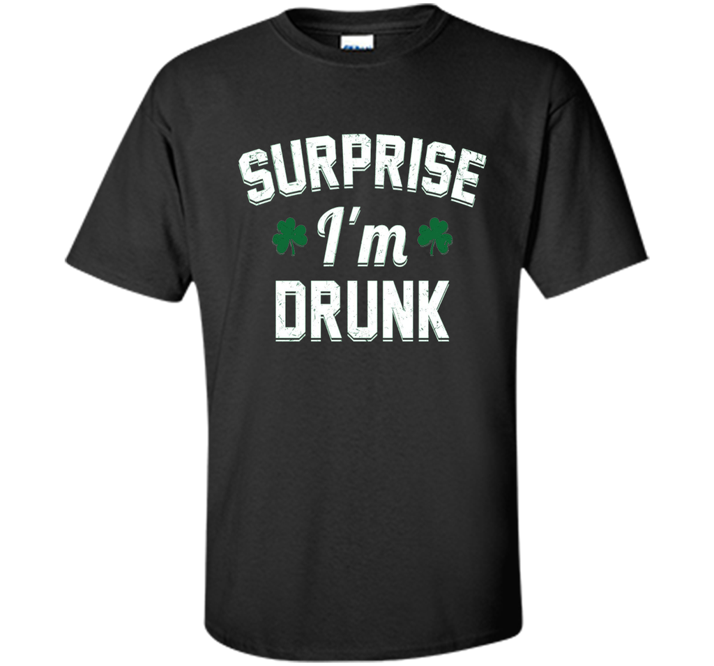 Surprise I'm Drunk Saint Patrick's Day Shirt