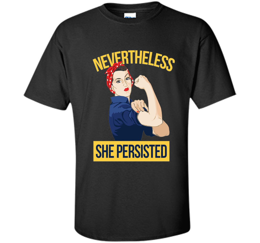 Nevertheless She Persisted Shirt Rosie the Riveter tee