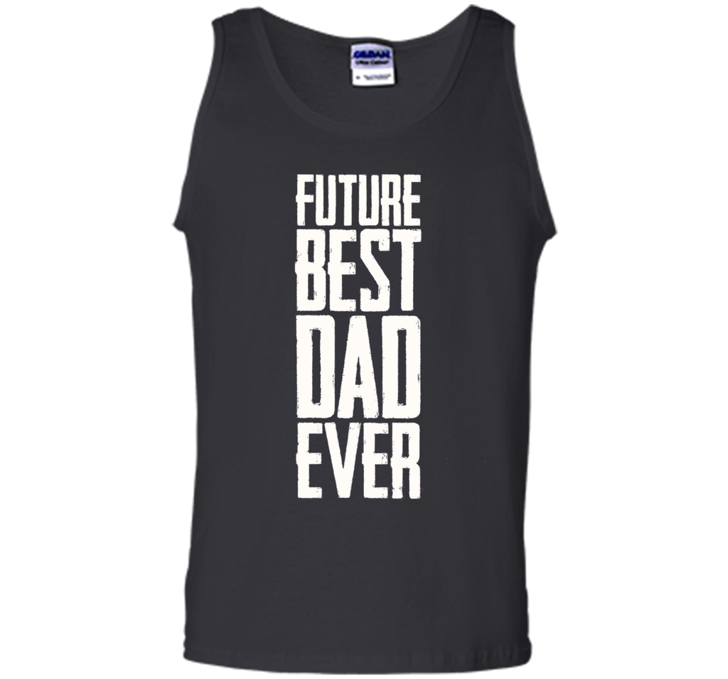 Future Best Dad Ever Shirt - Father's Day Dad Shirt Funny