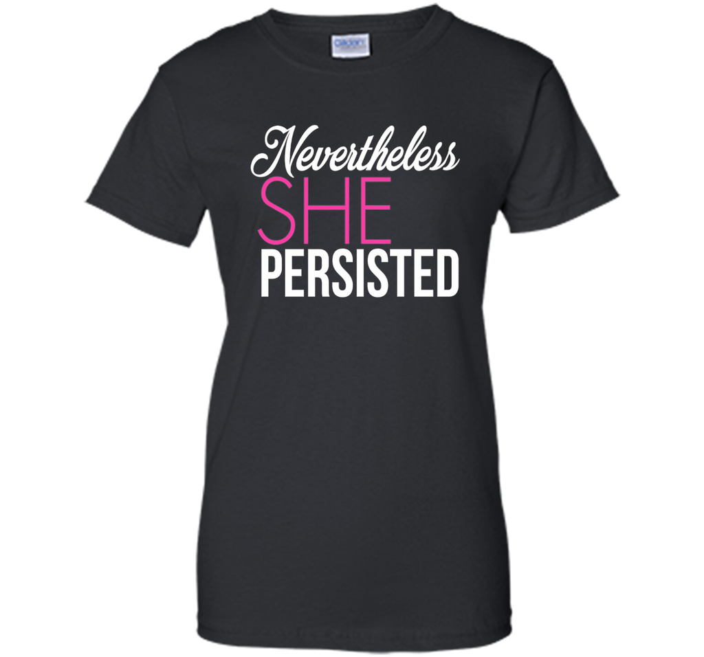 Nevertheless She Persisted - Feminist Quote T-Shirt