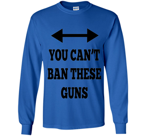You Can't Ban These Guns Tshirt - Funny Men's Shirt