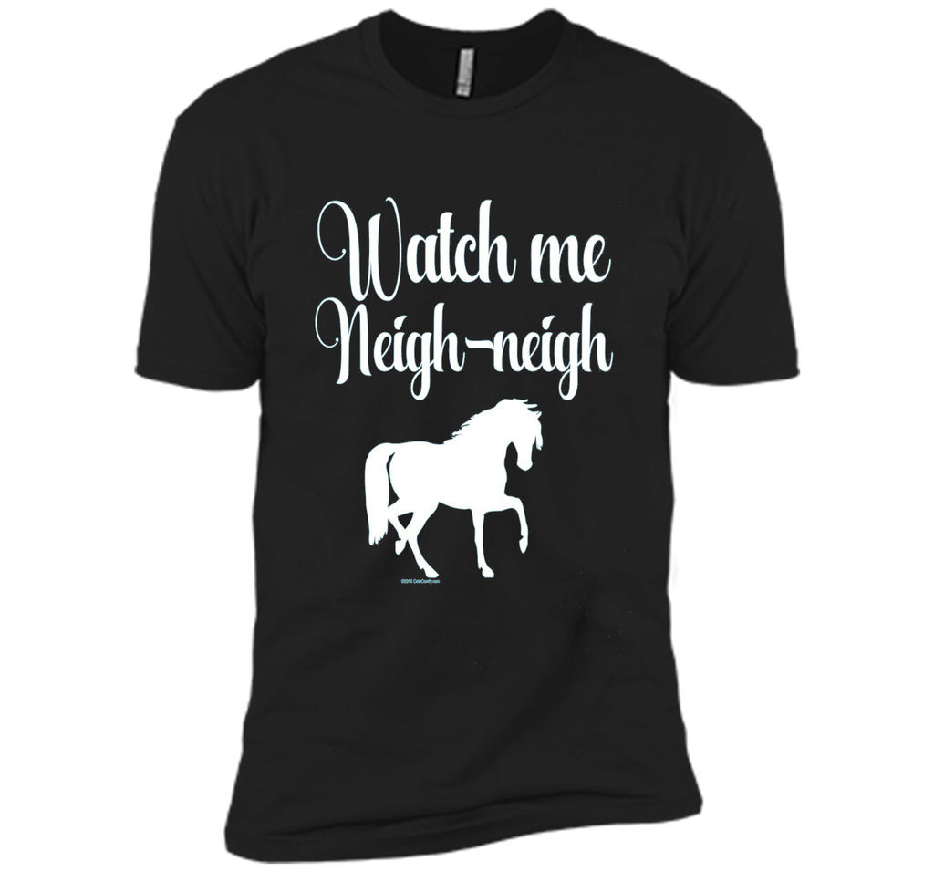 Watch me Neigh Neigh Funny Horse Lover T-Shirt