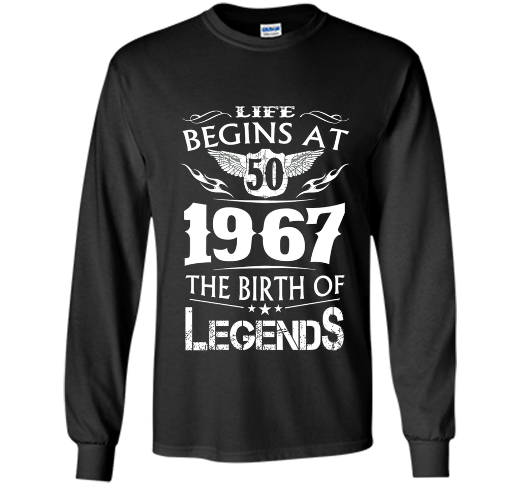 Life Begins At 50 1967 The Birth Of Legends Tshirt t-shirt