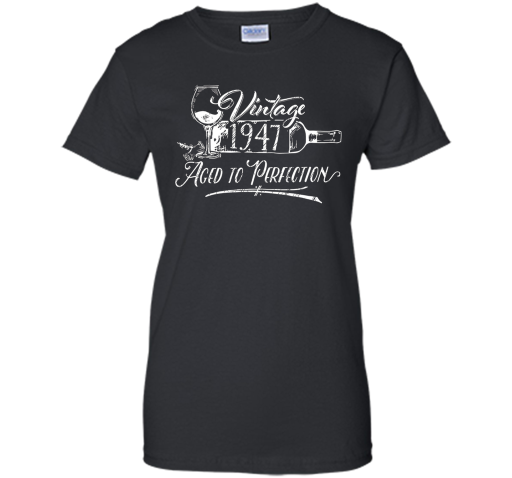 Birthday Shirt 1947 Year - Vintage 1947 Aged to Perfection