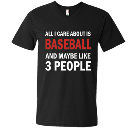 All I Care About is Baseball & Maybe Like 3 People Shirt