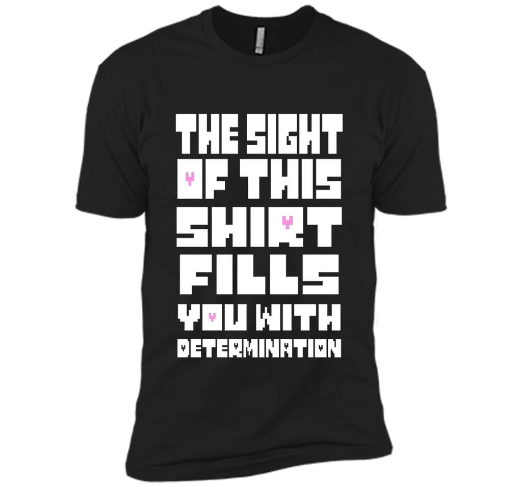 The Sight Of This Shirt Fills You With Determination T-Shirt