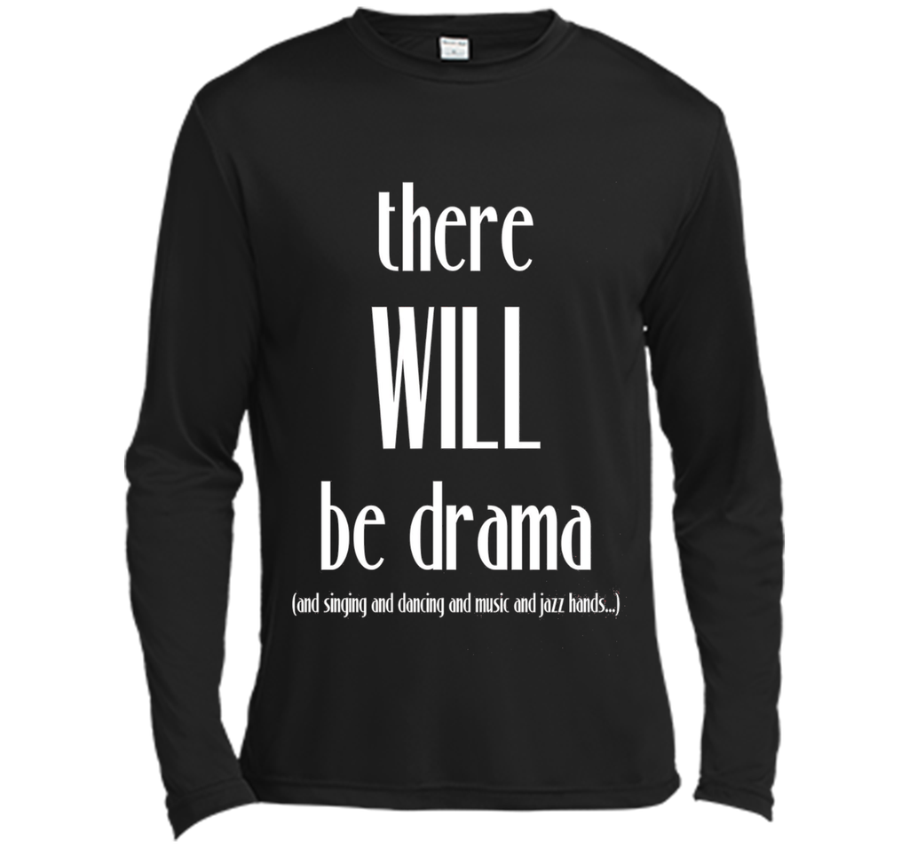 There Will Be Drama, Singing, Dancing- Funny Theater Shirt