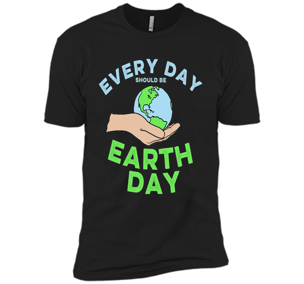 Every Day Should Be Earth Day - April Holiday T-shirt
