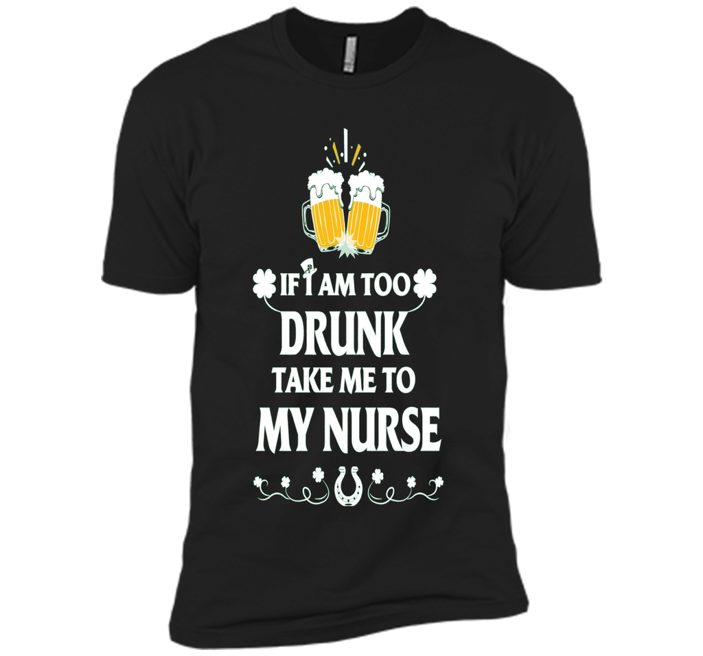 Men's PATRICK T-SHIRT-IF-I-AM-TOO-DRUNK-TAKE-ME-TO-MY-NURSE