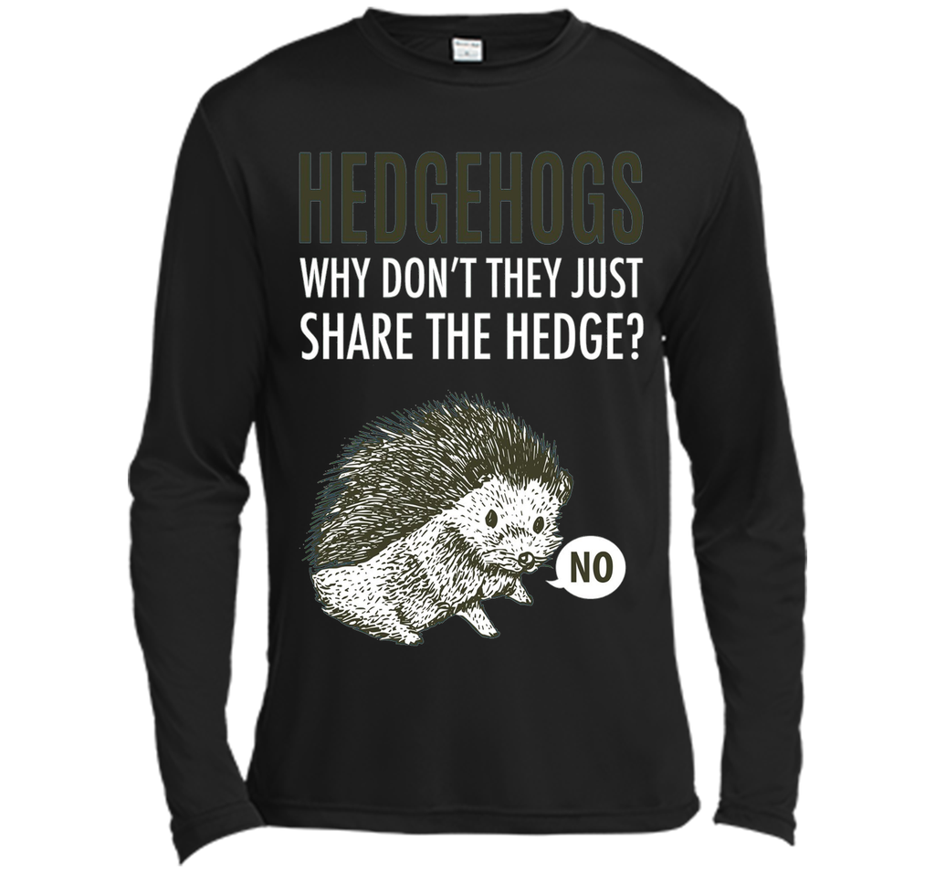 Hedgehogs Why Don't They Just Share The Hedge T-shirt