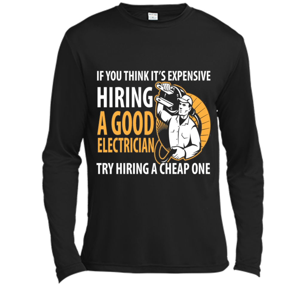If You Think It's Expensive Hiring A Good Electrician Shirt