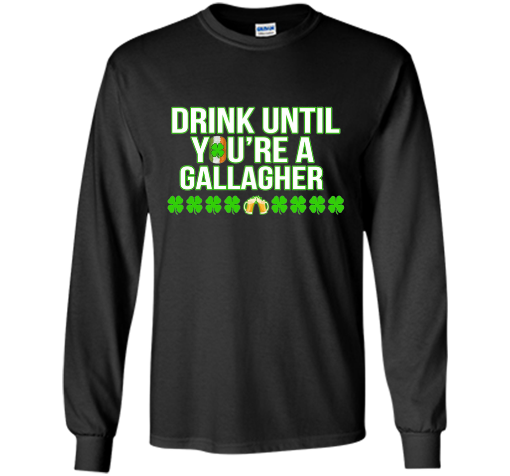 Drink Until You Are a Gallagher T-Shirt Saint Patrick's Day