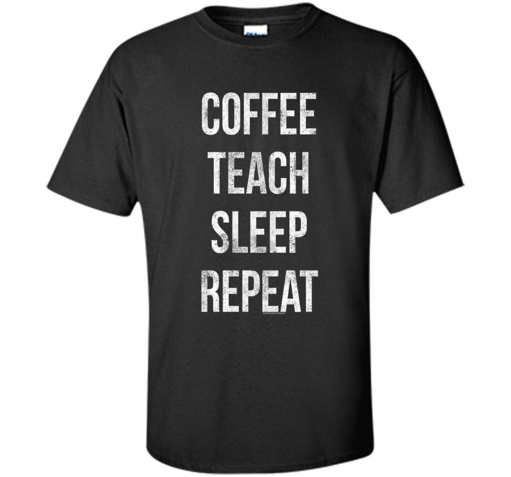 Coffee Teach Sleep Repeat Funny Teacher Professor T-Shirt