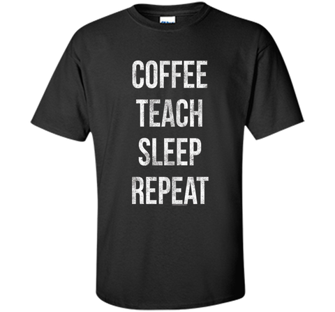 Coffee Teach Sleep Repeat Funny Teacher Professor T-Shirt
