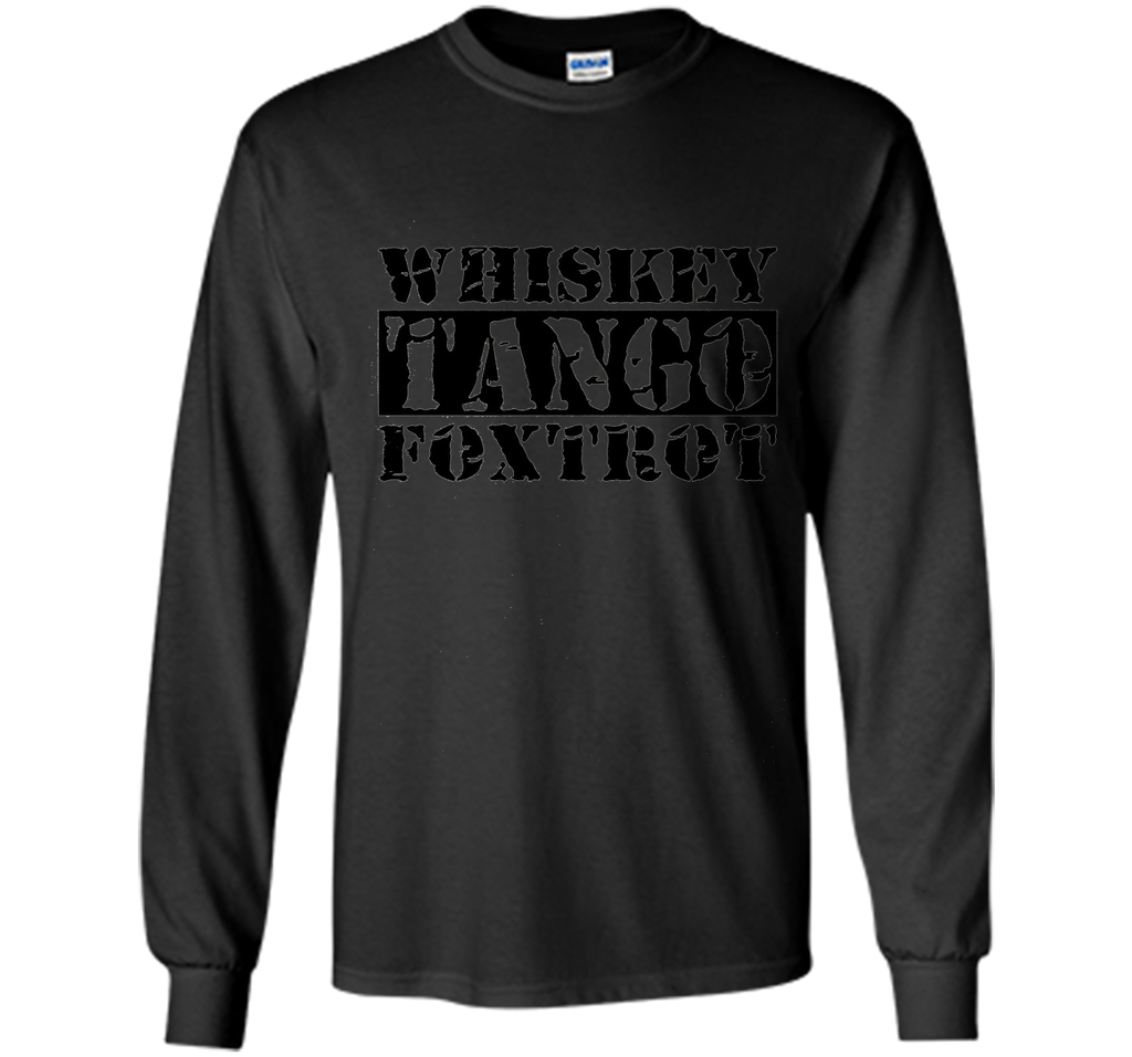 Whiskey Tango Foxtrot - wtf Military Style Funny T-Shirts