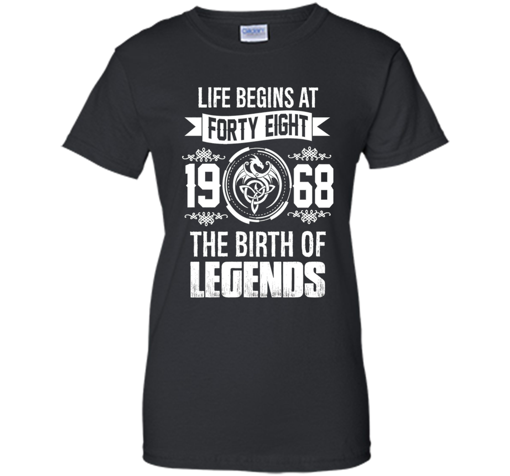 Life begins at forty eight 1968 the birth of legends tshirts