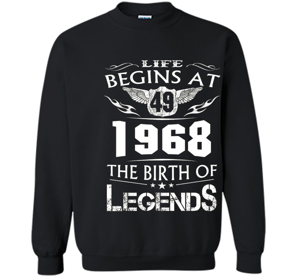 Life Begins At 49 - 1968 The Birth Of Legends Tshirt shirt